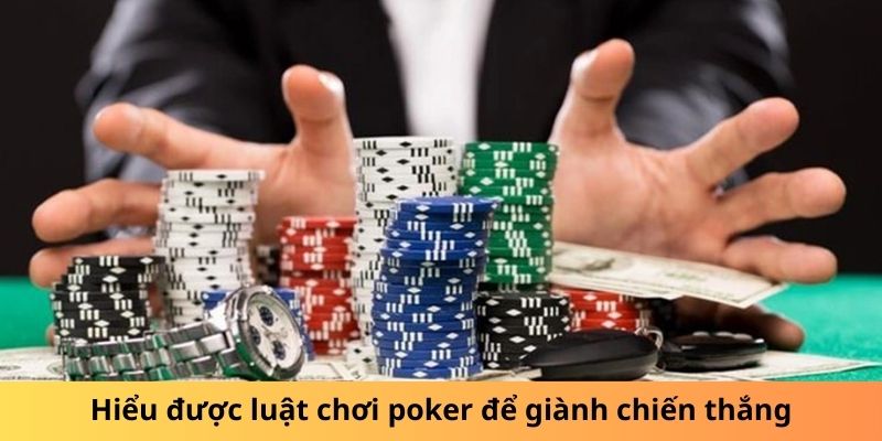 Hiểu được luật chơi poker để giành chiến thắng