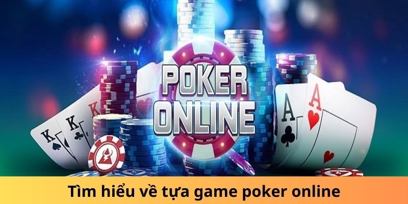 Tìm hiểu về tựa game poker online free